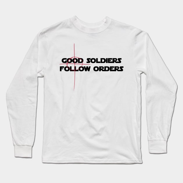 Good Soldiers Follow Orders - Crosshair Long Sleeve T-Shirt by fotfpodcasf